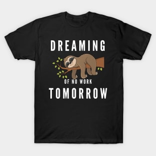 Dreaming of no work tomorrow T-Shirt